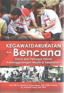 Kegawatdaruratan dan Bencana : Solusi dan Petunjuk Teknis Penanggulangan Medik & Kesehatan