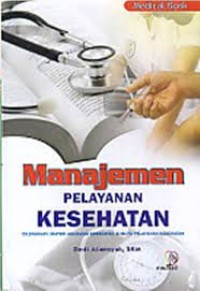 Image of Manajemen Pelayanan Kesehatan : Dilengkapi Materi Asuransi Kesehatan & Mutu Pelayanan Kesehatan