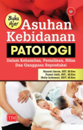 Buku Ajar Asuhan Kebidanan Patologi : Dalam Kehamilan, Persalinan, Nifas dan Gangguan Reproduksi