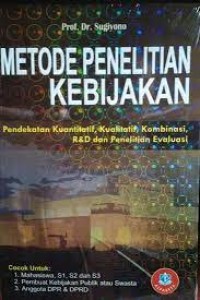 Image of Metode Penelitian Kebijakan : Pendekatan Kuntitatif, Kualitatif, Kombinasi, R&D dan Penelitian Evaluasi