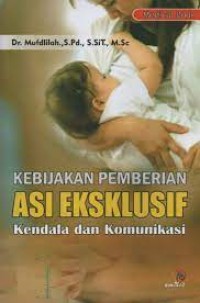 Image of Kebijakan pemberian ASI eksklusif : kendala dan komunikasi
