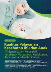 Image of Book Chapter Kualitas Pelayanan Kesehatan Ibu dan Anak : Tinjauann dalam Perspektif Kesehatan Masyarakat, Kedokteran, Keperawatan dan Kebidanan