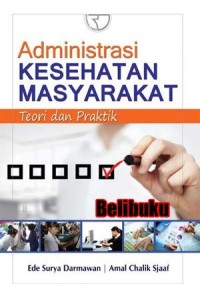 Image of Administrasi Kesehatan Masyarakat : Teori dan Praktik