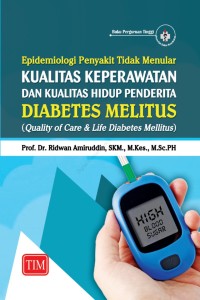 Image of Epidemiologi Penyakit Tidak Menular, Kualitas Keperawatan dan Kualitas Hidup Penderita Diabetes Melitus (Quality of Care & Life Diabetes Mellitus)