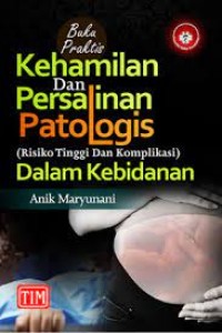 Image of Buku Praktis Kehamilan dan Persalinan Patologis (Resiko Tinggi dan Komplikasi) dalam Kebidanan