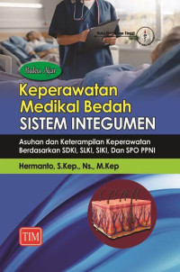 Image of Buku ajar keperawatan medikal bedah sistem integumen : asuhan dan keterampilan keperawatan berdasarkan SDKI, SLKI, SIKI DAN SPO PPNI