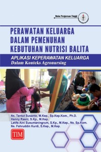 Image of Perawatan keluarga dalam pemenuhan kebutuhan nutrisi balita : aplikasi keperawatan keluarga dalam konteks agronursing