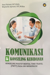 Image of Komunikasi dan Konseling Kebidanan : Konseling Positif Mental Time Travel (PMTT) Pada Ibu Menopause