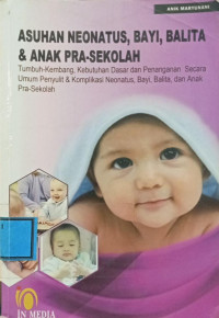 Image of Asuhan Neonatus, Bayi, Balita & Anak Pra-Sekolah : Tumbuh Kembang, Kebutuhan Dasar dan Penanganan Secara Umum Penyulit & Komplikasi Neonatus, Bayi, Balita dan Anak Pra-Sekolah