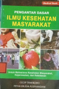 Pengantar Dasar Ilmu Kesehatan Masyarakat : Untuk Mahasiswa Kesehatan Masyarakat, Keperawatan dan Kebidanan