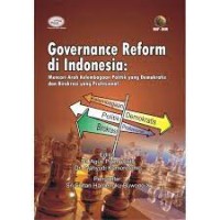 Image of Governance Reform Di Indonesia : Mencari Arah Kelembagaan Politik Yang Demokratis dan Birokrasi yang Profesional