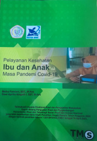 Image of Pelayanan kesehatan ibu dan anak masa pandemi covid-19